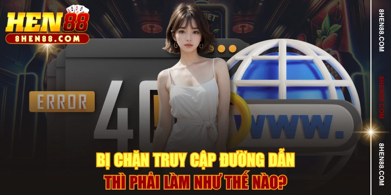 Bị chặn truy cập đường dẫn thì phải làm như thế nào?