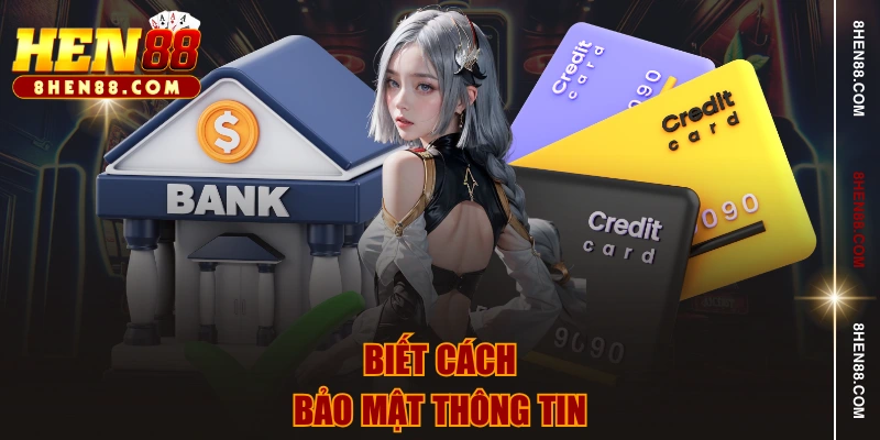 Biết cách bảo mật thông tin