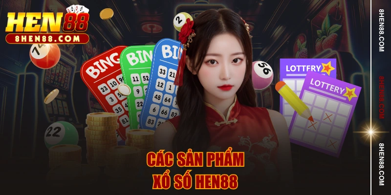 Các sản phẩm xổ số HEN88