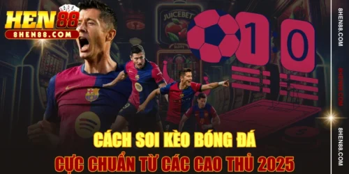 Cách Soi Kèo Bóng Đá Cực Chuẩn Từ Các Cao Thủ 2025