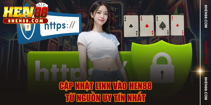 Cập nhật link vào HEN88 từ nguồn uy tín nhất