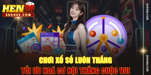 Chơi Xổ Số Luôn Thắng - Tối Ưu Hoá Cơ Hội Thắng Cuộc Vui