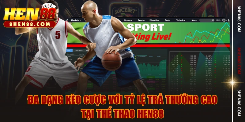 Đa dạng kèo cược với tỷ lệ trả thưởng cao tại thể thao HEN88