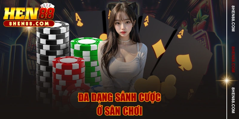 Đa dạng sảnh cược ở sân chơi