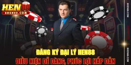 Đăng Ký Đại Lý HEN88 - Điều Kiện Dễ Dàng, Phúc Lợi Hấp Dẫn