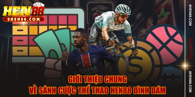 Giới thiệu chung về sảnh cược thể thao HEN88 đình đám