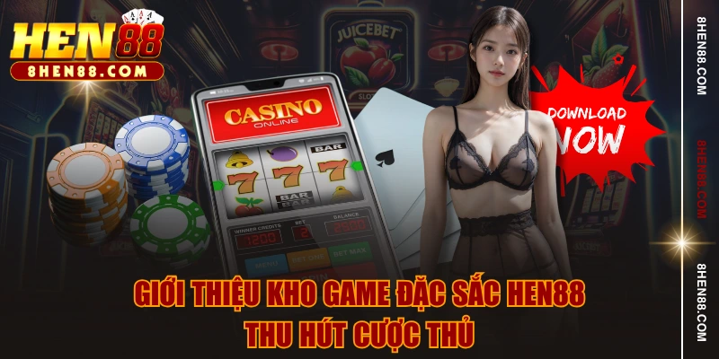 Giới thiệu kho game đặc sắc HEN88 thu hút cược thủ