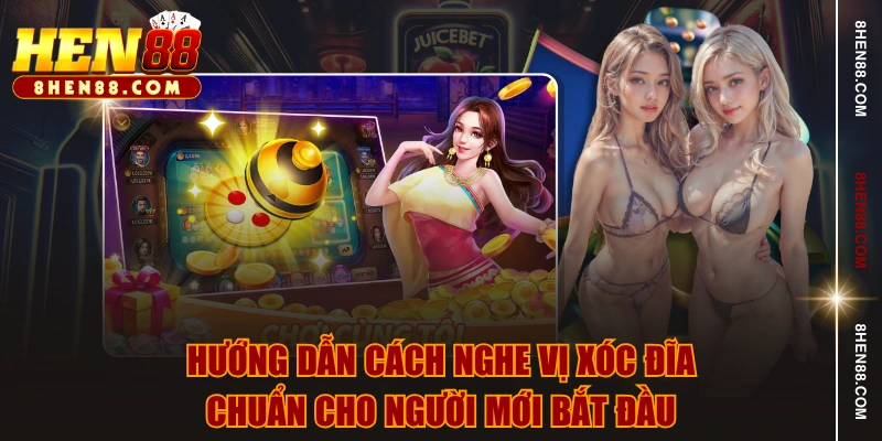 Hướng dẫn cách nghe vị xóc đĩa chuẩn cho người mới bắt đầu