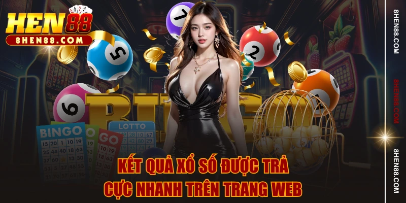 Kết quả xổ số được trả cực nhanh trên trang web