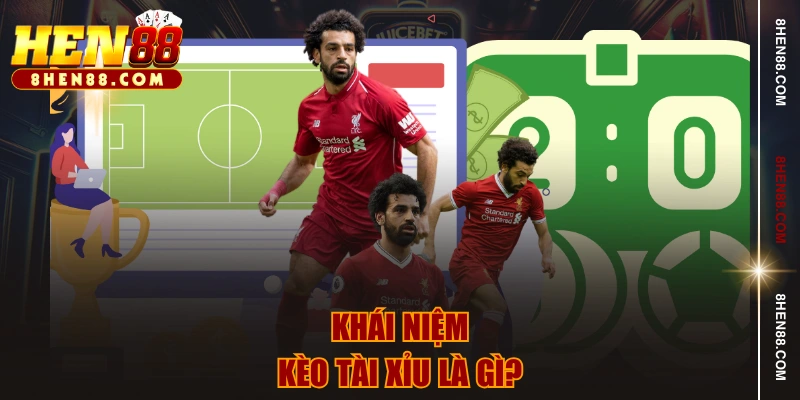 Khái niệm kèo tài xỉu là gì?