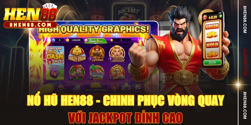 Nổ Hũ HEN88 - Chinh Phục Vòng Quay Với Jackpot Đỉnh Cao
