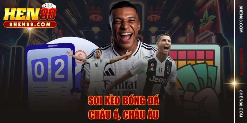 Soi kèo bóng đá châu Á, châu Âu