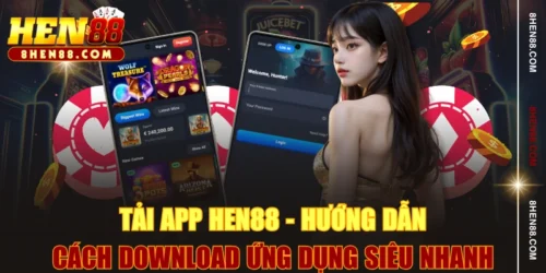 Tải App HEN88 - Hướng Dẫn Cách Download Ứng Dụng Siêu Nhanh