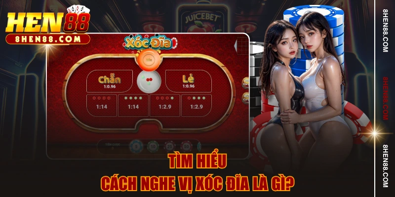 Tìm hiểu cách nghe vị xóc đĩa là gì?