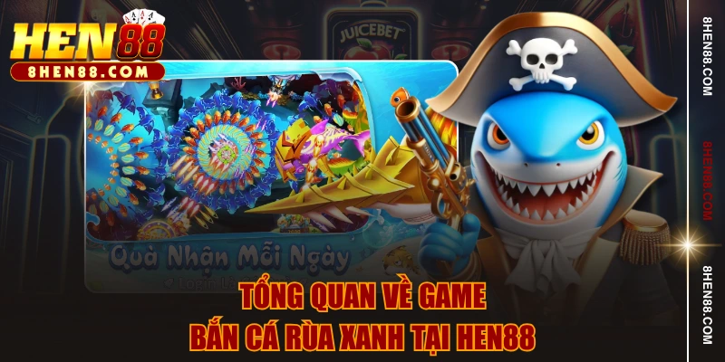 Tổng quan về game bắn cá rùa xanh tại HEN88